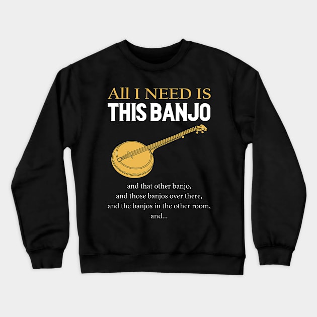 All I Need Is This Banjo Crewneck Sweatshirt by LotusTee